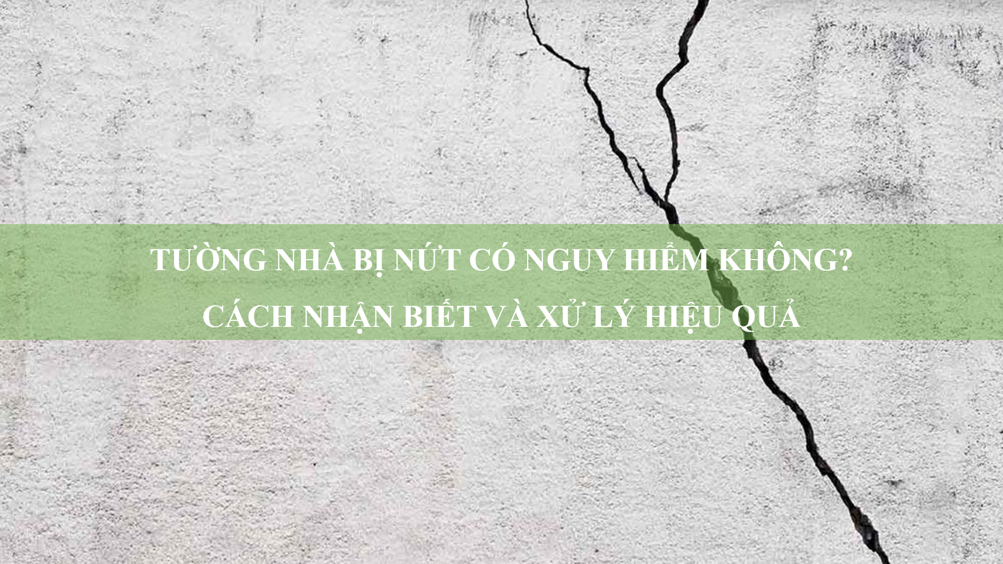 Tường nhà bị nứt có nguy hiểm không? Cách nhận biết và xử lý hiệu quả
